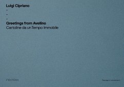 Greetings from Avellino. Cartoline da un tempo immobile - Cipriano, Luigi