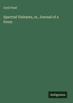 Spectral Visitants, or, Journal of a Fever - Pearl, Cyril
