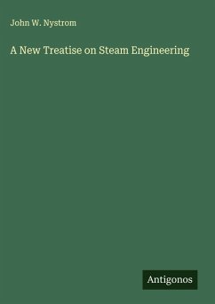 A New Treatise on Steam Engineering - Nystrom, John W.