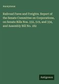 Railroad Fares and Freights. Report of the Senate Committee on Corporations, on Senate Bills Nos. 332, 319, and 334, and Assembly Bill No. 182
