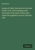 Annals of Public Education in the State of New York. The Founding of the University of the State of New York, Under the Legislative Acts of 1784 and 1787