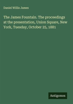 Cover The James Fountain. The proceedings at the presentation, Union Square, New York, Tuesday, October 25, 1881