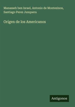 Orígen de los Americanos - Israel, Manasseh Ben; Montezinos, Antonio de; Perez Junquera, Santiago