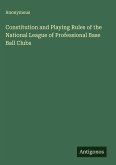 Constitution and Playing Rules of the National League of Professional Base Ball Clubs Constitution and Playing Rules of the National League of Professional Base Ball Clubs