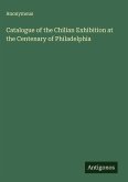 Catalogue of the Chilian Exhibition at the Centenary of Philadelphia