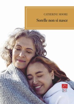 Sorelle non si nasce - Moore, Catherine Sorelle non si nasce - Moore, Catherine