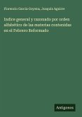 Indice general y razonado por orden alfabético de las materias contenidas en el Febrero Reformado
