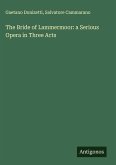 The Bride of Lammermoor: a Serious Opera in Three Acts The Bride of Lammermoor: a Serious Opera in Three Acts