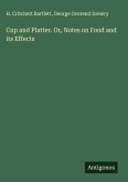 Cup and Platter. Or, Notes on Food and its Effects Cup and Platter. Or, Notes on Food and its Effects