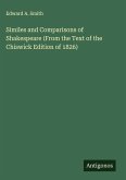 Similes and Comparisons of Shakespeare (From the Text of the Chiswick Edition of 1826)