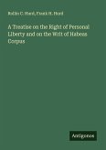 A Treatise on the Right of Personal Liberty and on the Writ of Habeas Corpus