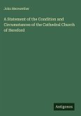 A Statement of the Condition and Circumstances of the Cathedral Church of Hereford
