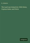 The Land Law Ireland Act. With Notes, Copious Index, and Précis