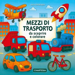 Mezzi di trasporto da scoprire e colorare - Zamprogna, Laura