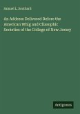 An Address Delivered Before the American Whig and Cliasophic Societies of the College of New Jersey