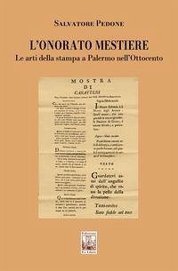 L' onorato mestiere. Le arti della stampa a Palermo nell'Ottocento - Pedone, Salvatore