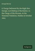 A Charge Delivered By the Right Rev. George, Lord Bishop of Rochester, to the Clergy of His Diocese, At the Triennial Visitation, Holden in October 1843