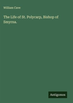 The Life of St. Polycarp, Bishop of Smyrna. Cover The Life of St. Polycarp, Bishop of Smyrna.