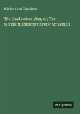 The Shadowless Man, or, The Wonderful history of Peter Schlemihl