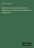 Discurso acerca de las costumbres públicas y privadas de los españoles en el siglo XVII Discurso acerca de las costumbres públicas y privadas de los españoles en el siglo XVII