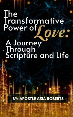 The Transformative Power of Love - Roberts, Apostle Asia The Transformative Power of Love - Roberts, Apostle Asia