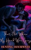 That's Not Where My Hand Was Going (Hunting Housewives) (eBook, ePUB) That's Not Where My Hand Was Going (Hunting Housewives) (eBook, ePUB)
