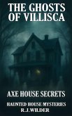 The Ghosts of Villisca: Axe House Secrets (Haunted House Mysteries, #5) (eBook, ePUB)