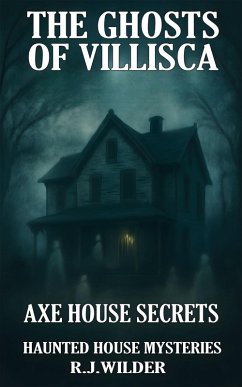Cover The Ghosts of Villisca: Axe House Secrets (Haunted House Mysteries, #5) (eBook, ePUB)