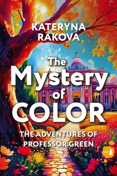 The Mystery of Color (The Adventures of Professor Green, #1) (eBook, ePUB) - Rakova, Kateryna
