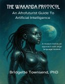 The Wakanda Protocol: An Afrofuturist Guide to Artificial Intelligence (eBook, ePUB) The Wakanda Protocol: An Afrofuturist Guide to Artificial Intelligence (eBook, ePUB)
