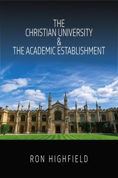 The Christian University & The Academic Establishment (eBook, ePUB) The Christian University & The Academic Establishment (eBook, ePUB)