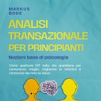 Analisi transazionale per principianti – Nozioni base di psicologia: Come applicare l'AT nella vita quotidiana per comunicare meglio, migliorare le relazioni e conoscere davvero se stessi (MP3-Download)