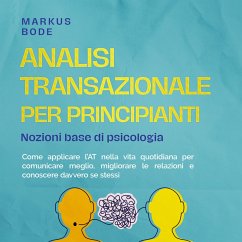 Cover Analisi transazionale per principianti – Nozioni base di psicologia: Come applicare l'AT nella vita quotidiana per comunicare meglio, migliorare le relazioni e conoscere davvero se stessi (MP3-Download)