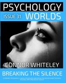 Issue 31: Breaking The Silence A Forensic Psychology, Clinical Psychology and Social Psychology Guide to Sexual Violence, Rape and Sexual Assault (Psychology Worlds, #31) (eBook, ePUB)