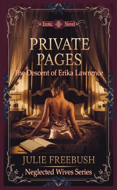 Private Pages: The Descent of Erika Lawrence (Neglected Wives Series) (eBook, ePUB) - Freebush, Julie