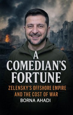 Cover A Comedian's Fortune: Zelensky's Offshore Empire and the Cost of War (eBook, ePUB)