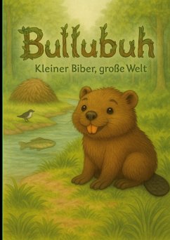 Cover Bullubuh® - Kleiner Biber, große Welt (eBook, ePUB)