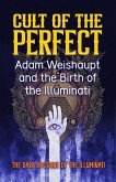 Cult of the Perfect: Adam Weishaupt and the Birth of the Illuminati (eBook, ePUB) Cult of the Perfect: Adam Weishaupt and the Birth of the Illuminati (eBook, ePUB)