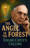 The Angel in the Forest: Edgar Cayce's Calling (eBook, ePUB) The Angel in the Forest: Edgar Cayce's Calling (eBook, ePUB)