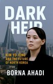 Dark Heir: Kim Yo-jong and the Future of North Korea (eBook, ePUB) Dark Heir: Kim Yo-jong and the Future of North Korea (eBook, ePUB)