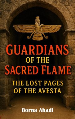 Cover Guardians of the Sacred Flame: The Lost Pages of the Avesta (eBook, ePUB)