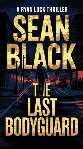 The Last Bodyguard (Ryan Lock, #12) (eBook, ePUB) The Last Bodyguard (Ryan Lock, #12) (eBook, ePUB)