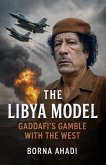 The Libya Model : Gaddafi's Gamble With The West (eBook, ePUB)