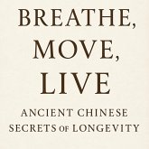 Breathe, Move,Live Ancient Chinese Secrets of Longevity (Roots of Vitality: Classical Chinese Guides to Long Life, #2) (eBook, ePUB) Breathe, Move,Live Ancient Chinese Secrets of Longevity (Roots of Vitality: Classical Chinese Guides to Long Life, #2) (eBook, ePUB)