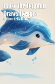 Daisy the Dolphin Draws Designs (eBook, ePUB) Daisy the Dolphin Draws Designs (eBook, ePUB)