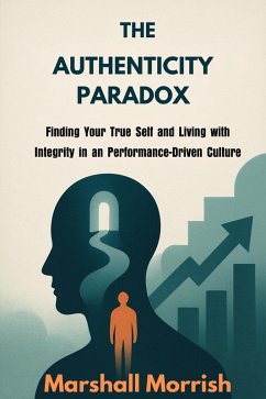 The Authenticity Paradox: Finding Your True Self (eBook, ePUB) - Morrish, Marshall