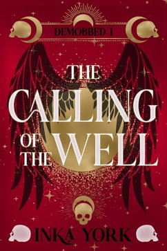 The Calling of the Well (DeMobbed, #1) (eBook, ePUB) - York, Inka The Calling of the Well (DeMobbed, #1) (eBook, ePUB) - York, Inka