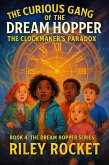 The Curious Gang of the Dream Hopper - The Clockmaker's Paradox (The Dream Hopper Series, #4) (eBook, ePUB) The Curious Gang of the Dream Hopper - The Clockmaker's Paradox (The Dream Hopper Series, #4) (eBook, ePUB)