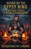 Bound by the Gypsy King: A Defiant Spirit, A Royal's Possession (eBook, ePUB)