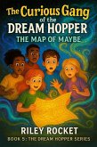 The Curious Gang of the Dream Hopper - The Map of Maybe (The Dream Hopper Series, #5) (eBook, ePUB) The Curious Gang of the Dream Hopper - The Map of Maybe (The Dream Hopper Series, #5) (eBook, ePUB)